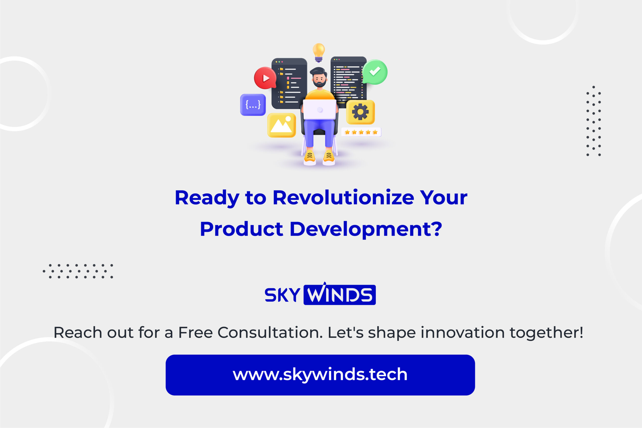 Ready to Revolutions Your Products Development? Reach out for a Free Consultations. Ready to Revolutions Your Products Development? Reach out for a Free Consultations.